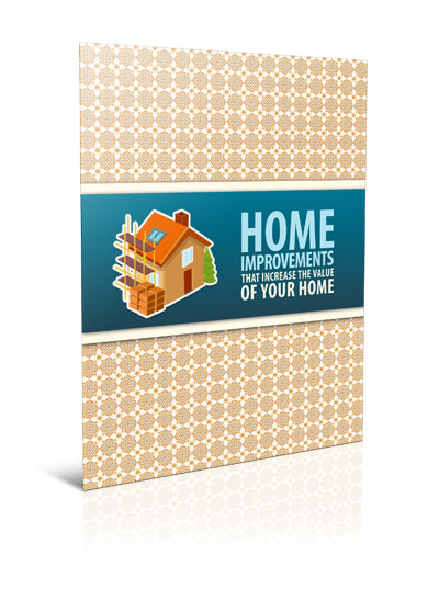 BONUS GIFT: Home Improvements That Increase The Value of Your Home